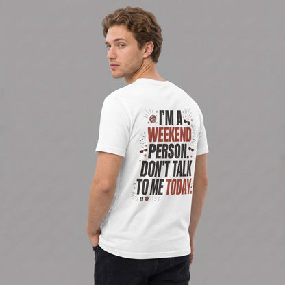 I’m a Weekend Person Don’t Talk to Me Today - Graphic T-Shirt