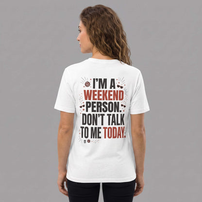 I’m a Weekend Person Don’t Talk to Me Today - Graphic T-Shirt